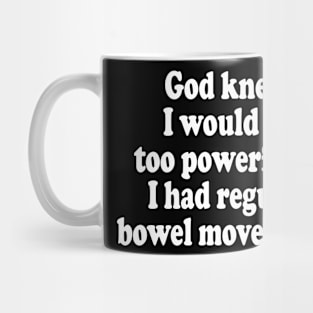 God Knew I Would Be Too Powerful If I Had Regular Bowel Movements Mug